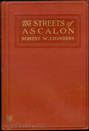 The Streets of Ascalon Episodes in the Unfinished Career of Richard Quarren, Esqre. by Robert W. Chambers