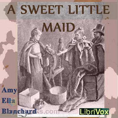 A Sweet Little Maid by Amy Ella Blanchard