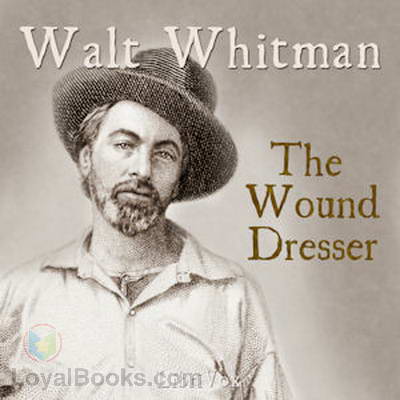 The Wound Dresser by Walt Whitman