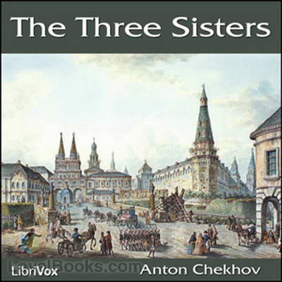 The Three Sisters by Anton Chekhov