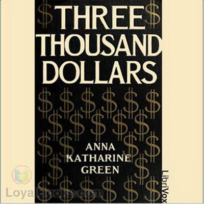 Three Thousand Dollars by Anna Katharine Green