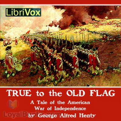 True to the Old Flag by George Alfred Henty