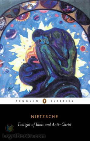 The Twilight of the Idols or How to Philosophise with the Hammer by Friedrich Nietzsche