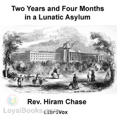 Two Years and Four Months in a Lunatic Asylum by Hiram Chase