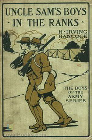 Uncle Sam's Boys in the Ranks or, Two Recruits in the United States Army by H. Irving Hancock