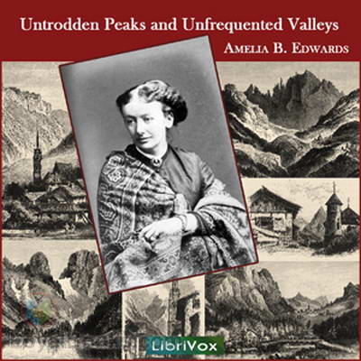 Untrodden Peaks and Unfrequented Valleys by Amelia B. Edwards