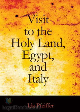 A Visit to the Holy Land, Egypt, and Italy by Ida Laura Pfeiffer