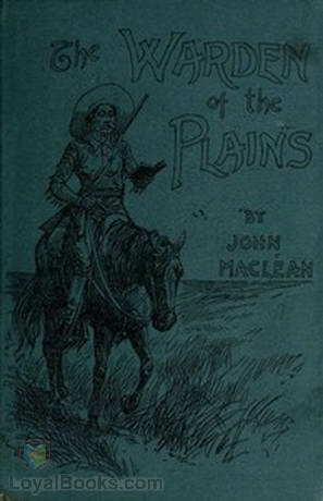 The Warden of the Plains and Other Stories of Life in the Canadian North-west by John Maclean