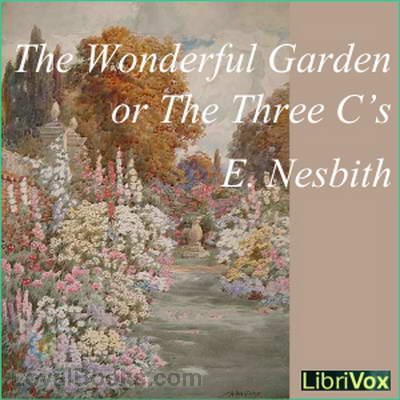 The Wonderful Garden or The Three C.'s by Edith Nesbit