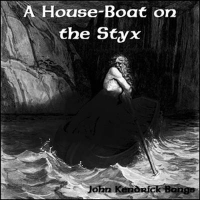 A House-Boat on the Styx by John Kendrick Bangs