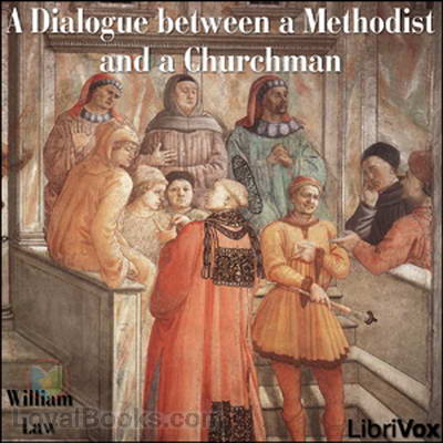 A Dialogue between a Methodist and a Churchman by William Law