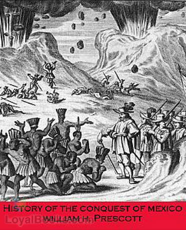 History of the Conquest of Mexico by William H Prescott  (d. 1859) by William H. Prescott