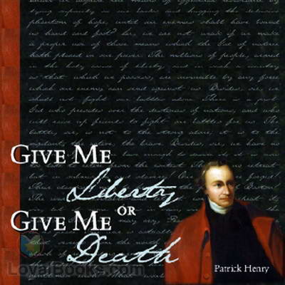 Give Me Liberty or Give Me Death by Patrick Henry