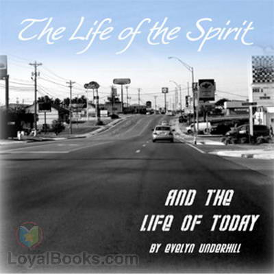 The Life of the Spirit and the Life of Today by Evelyn Underhill