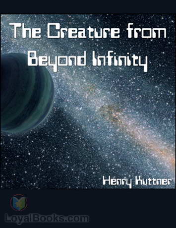 The Creature from Beyond Infinity by Henry Kuttner