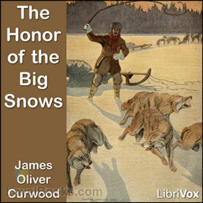 The Honor of the Big Snows by James Oliver Curwood