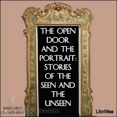 The Open Door and The Portrait: Stories of the Seen and the Unseen by Margaret Oliphant