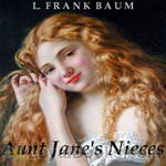 Aunt Jane's Nieces by L. Frank Baum