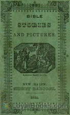 Bible Stories and Pictures From the Old and New Testaments by Anonymous