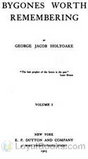 Bygones Worth Remembering, Vol. 1 (of 2) by George Jacob Holyoake