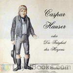 Caspar Hauser oder die Traegheit des Herzens by Jakob Wassermann