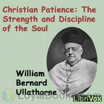 Christian Patience: The Strength and Discipline of the Soul by William Bernard Ullathorne