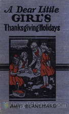 A Dear Little Girl's Thanksgiving Holidays by Amy Ella Blanchard