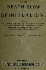 The Death-Blow to Spiritualism Being the True Story of the Fox Sisters by Reuben Briggs Davenport