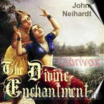 The Divine Enchantment by John Neihardt