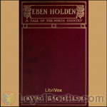Eben Holden - A Tale of the North Country by Irving Bacheller