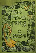 The Flower Princess The Flower Princess; The Little Friend; The Mermaid's Child; The Ten Blowers by Abbie Farwell Brown