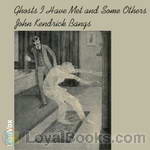 Ghosts I Have Met and Some Others by John Kendrick Bangs