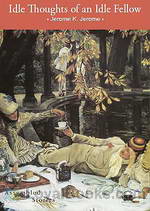 Idle Thoughts of an Idle Fellow by Jerome K. Jerome