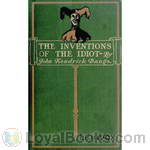 The Inventions of the Idiot by John Kendrick Bangs