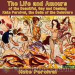 The Life and Amours of the Beautiful, Gay and Dashing Kate Percival, the Belle of the Delaware by Kate Percival