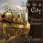 Life in a Mediaeval City, Illustrated by York in the XVth Century by Edwin F. Benson