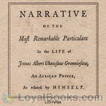 A Narrative of the Most Remarkable Particulars in the Life of James Albert Ukawsaw Gronniosaw by Ukawsaw Gronniosaw