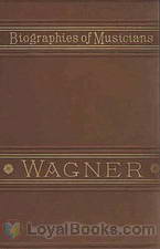 Life of Wagner Biographies of Musicians by Louis Nohl