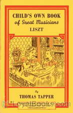 Liszt : The Story of a Boy Who Became a Great Pianist and Teacher by Thomas Tapper