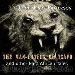 The Man-Eaters of Tsavo and Other East African Adventures by John Henry Patterson