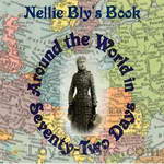 Around the World in Seventy-Two Days by Nellie Bly