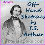 Off-hand Sketches by Timothy S. Arthur