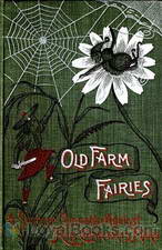 Old Farm Fairies: A Summer Campaign In Brownieland Against King Cobweaver's Pixies by Henry Christopher McCook