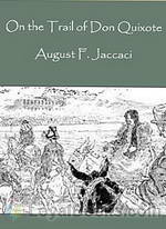 On the Trail of Don Quixote, Being a Record of Rambles in the Ancient Province of La Mancha by August F. Jaccaci