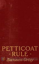 Petticoat Rule by Emmuska Orczy Orczy
