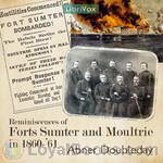 Reminiscences of Forts Sumter and Moultrie in 1860-'61 by Abner Doubleday