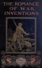 The Romance of War Inventions A Description of Warships, Guns, Tanks, Rifles, Bombs, and Other Instruments and Munitions of Warfare, How They Were Invented & How They Are Employed by Thomas W. Corbin