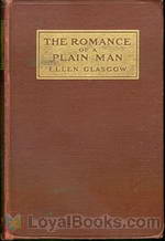 The Romance of a Plain Man by Ellen Anderson Gholson Glasgow