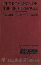 The Romance of the Red Triangle The story of the coming of the red triangle and the service rendered by the Y.M.C.A. to the sailors and soldiers of the British Empire by Arthur Keysall Yapp