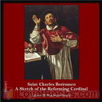 Saint Charles Borromeo: A Sketch of the Reforming Cardinal by Louise M. Stacpoole-Kenny